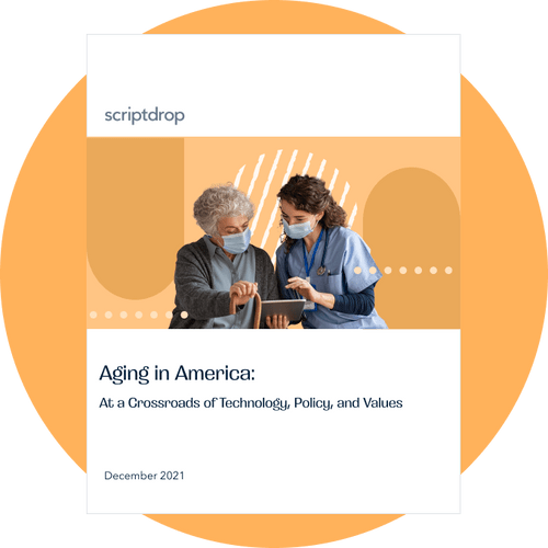 ScriptDrop's 2021 white paper - Aging in America: At a Crossroads of Technology, Policy, and Values
