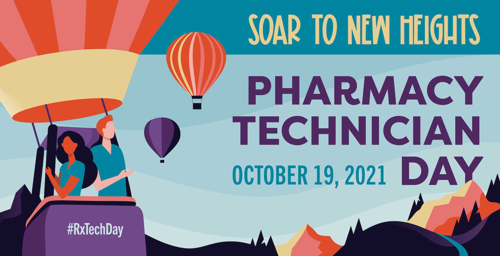 Illustration of two pharmacy techs in a hot air balloon, flying over mountains and trees. Other hot air balloons are in the distance. Text reads, "Soar to new heights. Pharmacy technician day, October 9, 2021. #RxTechDay." 
